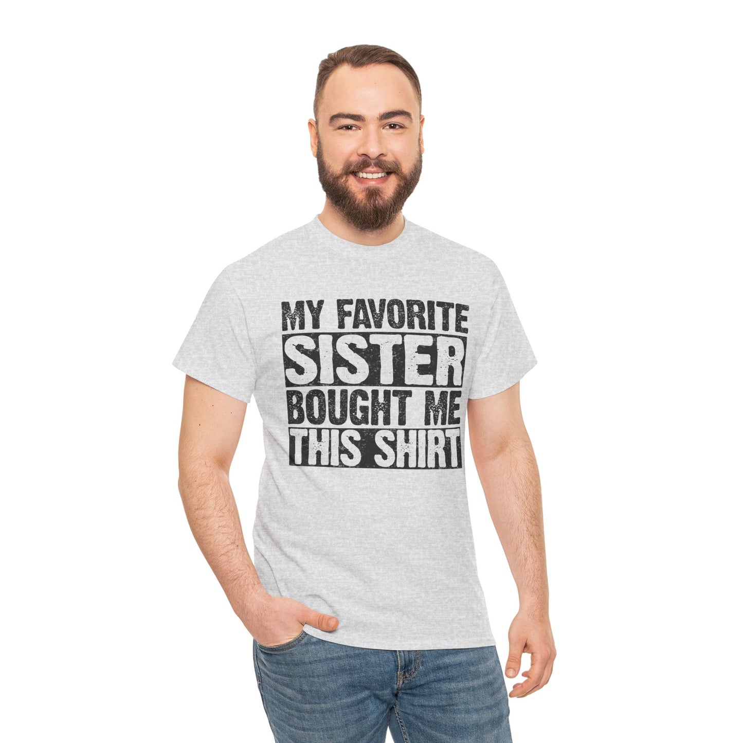 Funny Gifts Unisex Tee - My Favorite Sister Bought Me This Shirt