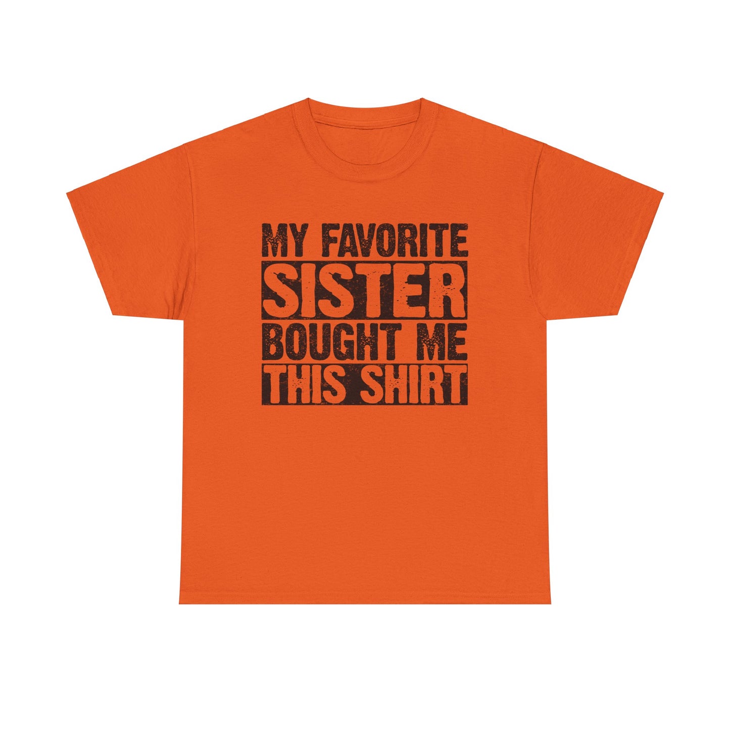 Funny Gifts Unisex Tee - My Favorite Sister Bought Me This Shirt