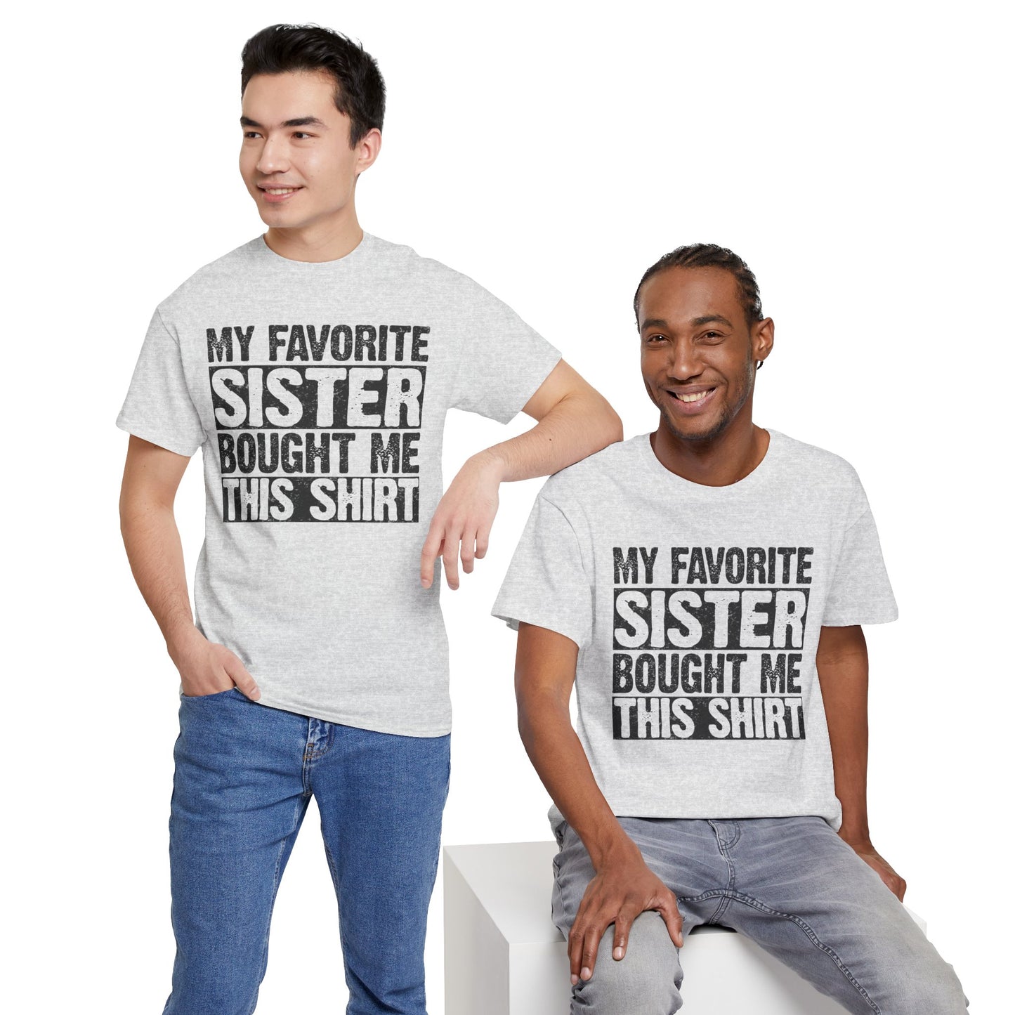 Funny Gifts Unisex Tee - My Favorite Sister Bought Me This Shirt