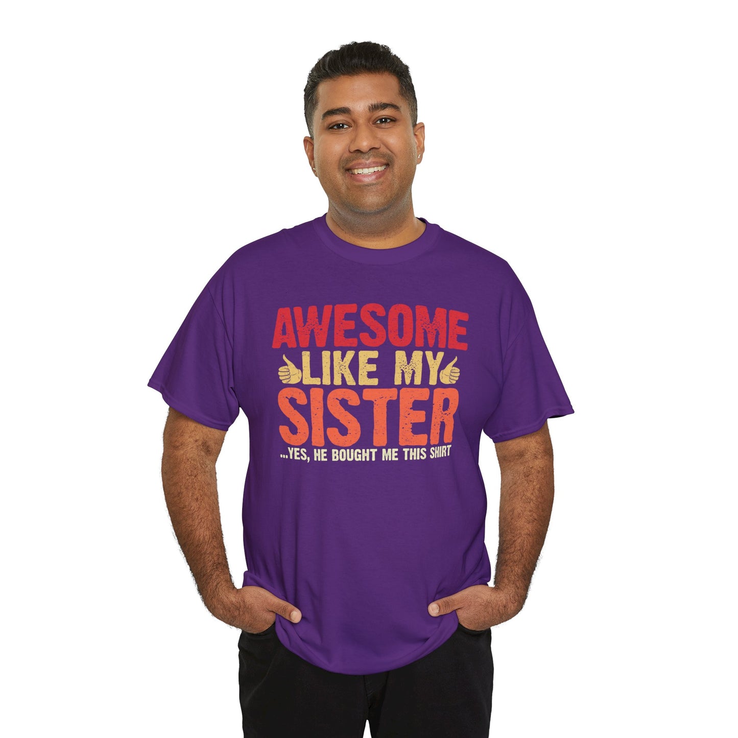 Awesome Like My Sister Tshirt, Funny Gift Unisex Heavy Cotton Tee