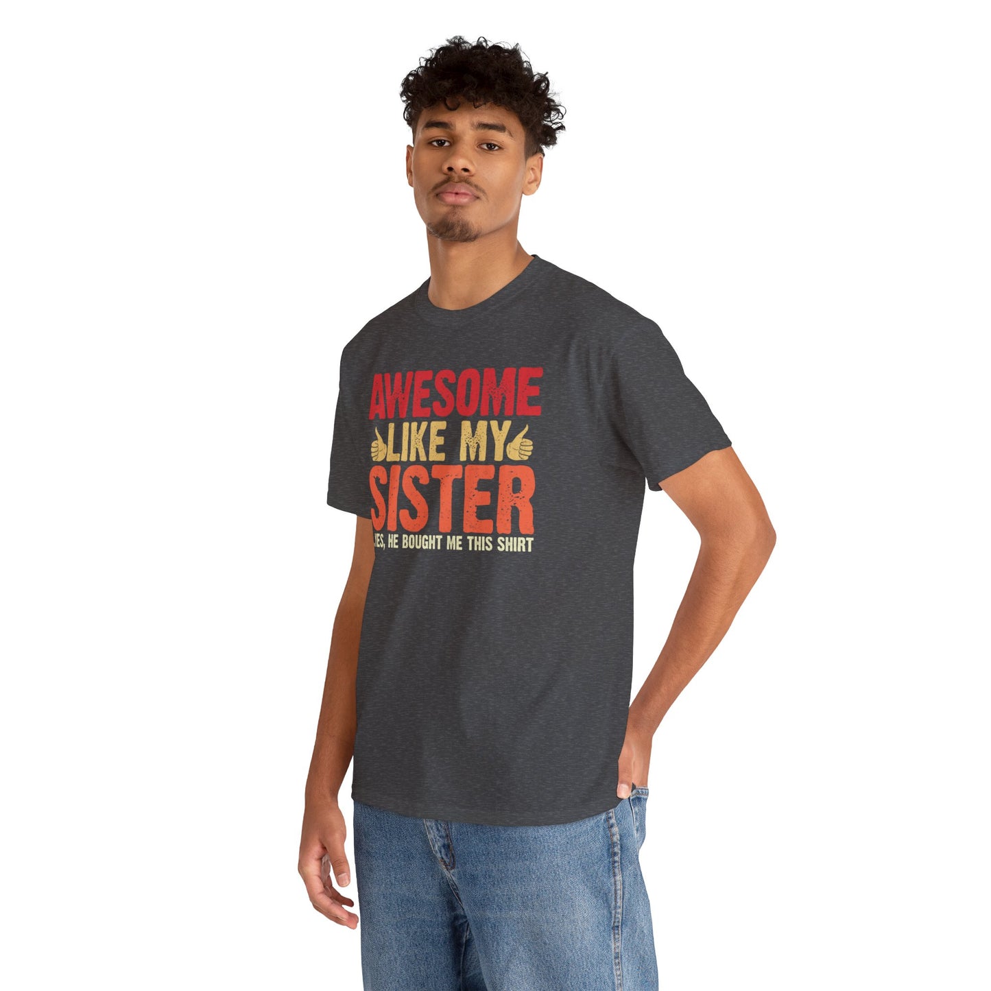 Awesome Like My Sister Tshirt, Funny Gift Unisex Heavy Cotton Tee