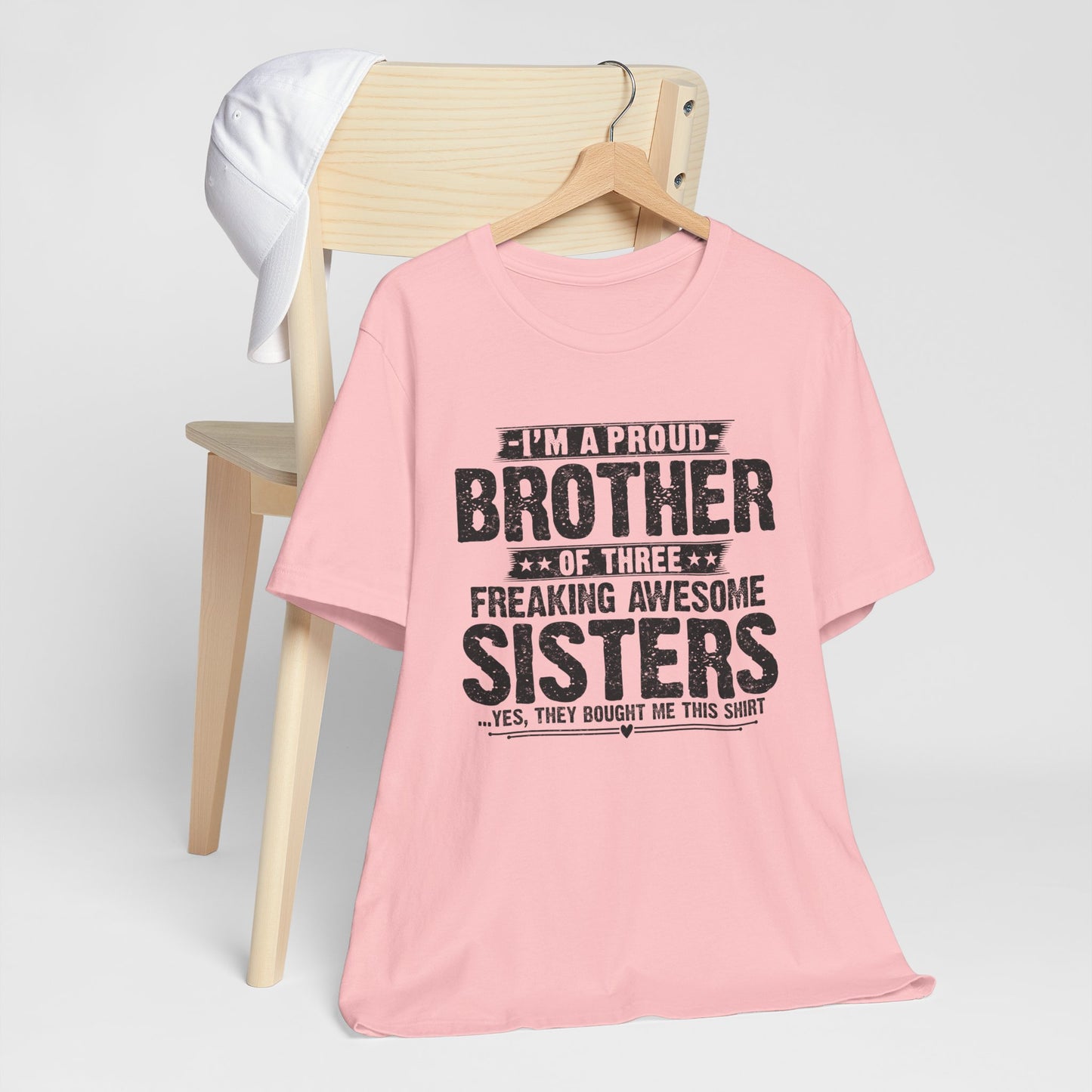 I'm A Proud Brother of Three Freaking Awesome Sisters Brother