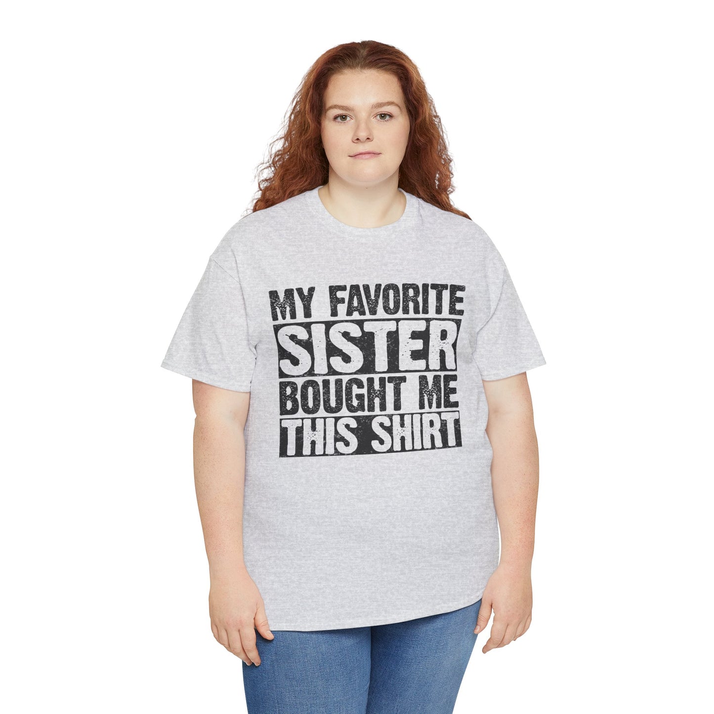 Funny Gifts Unisex Tee - My Favorite Sister Bought Me This Shirt