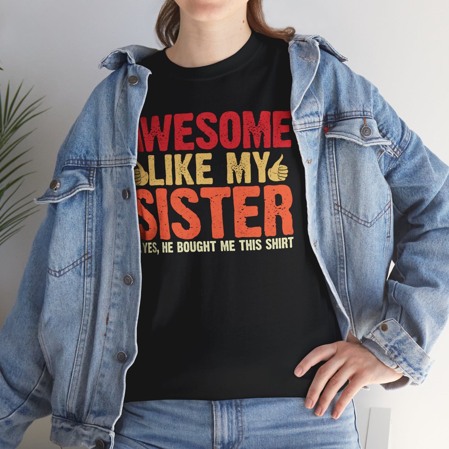 Awesome Like My Sister Tshirt, Funny Gift Unisex Heavy Cotton Tee