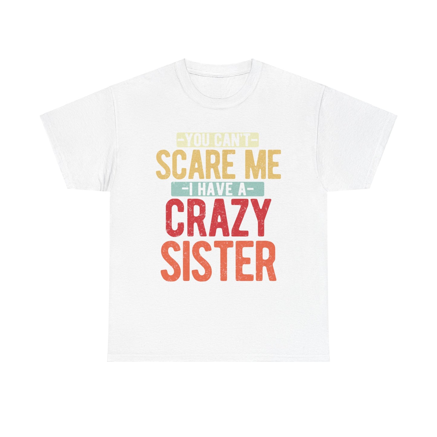 You Can't Scare Me I Have Four Crazy Sisters Funny Brother T-Shirt