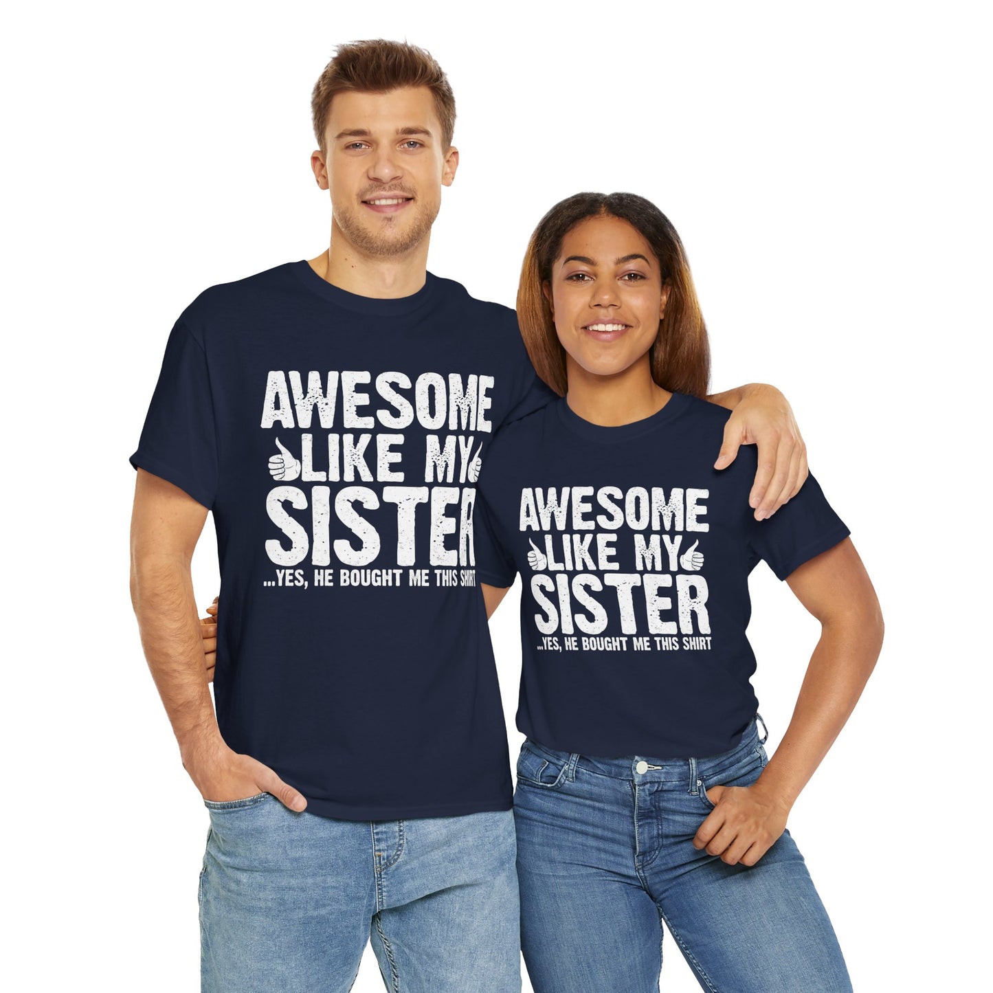 Awesome Like My Sister and Bought Me This Shirt Funny Brother Gift T-Shirt