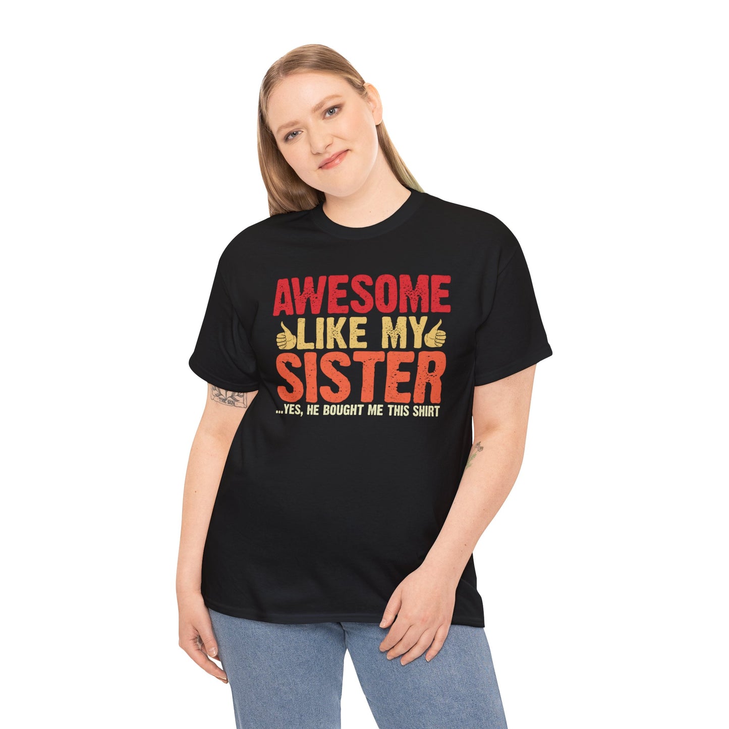 Awesome Like My Sister Tshirt, Funny Gift Unisex Heavy Cotton Tee