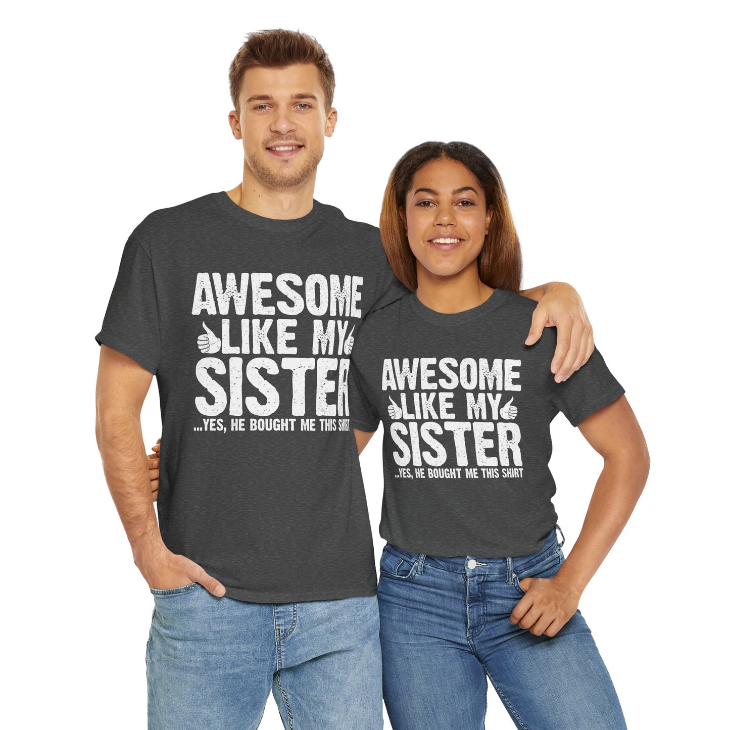 Awesome Like My Sister and Bought Me This Shirt Funny Brother Gift T-Shirt