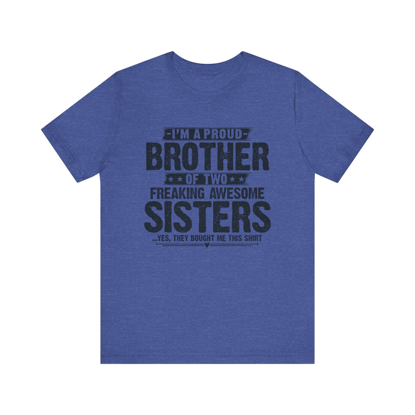 I'm A Proud Brother of Two Freaking Awesome Sisters