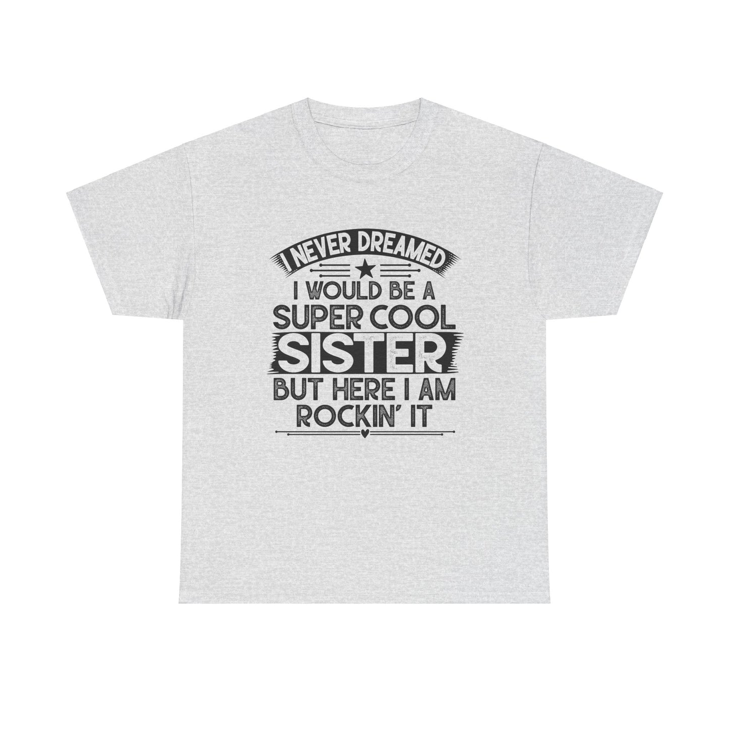 I Never Dreamed I Would Be A Super Cool Sister Best Sister