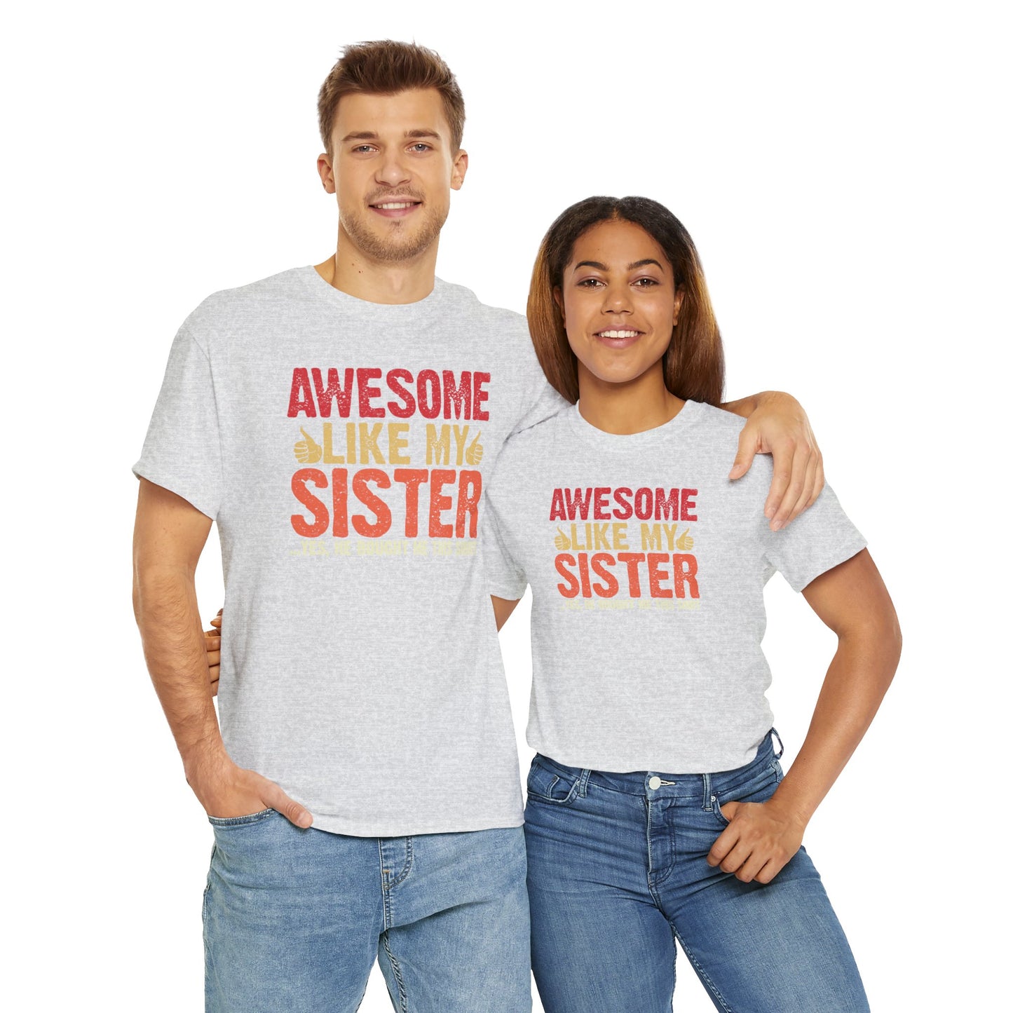 Awesome Like My Sister Tshirt, Funny Gift Unisex Heavy Cotton Tee