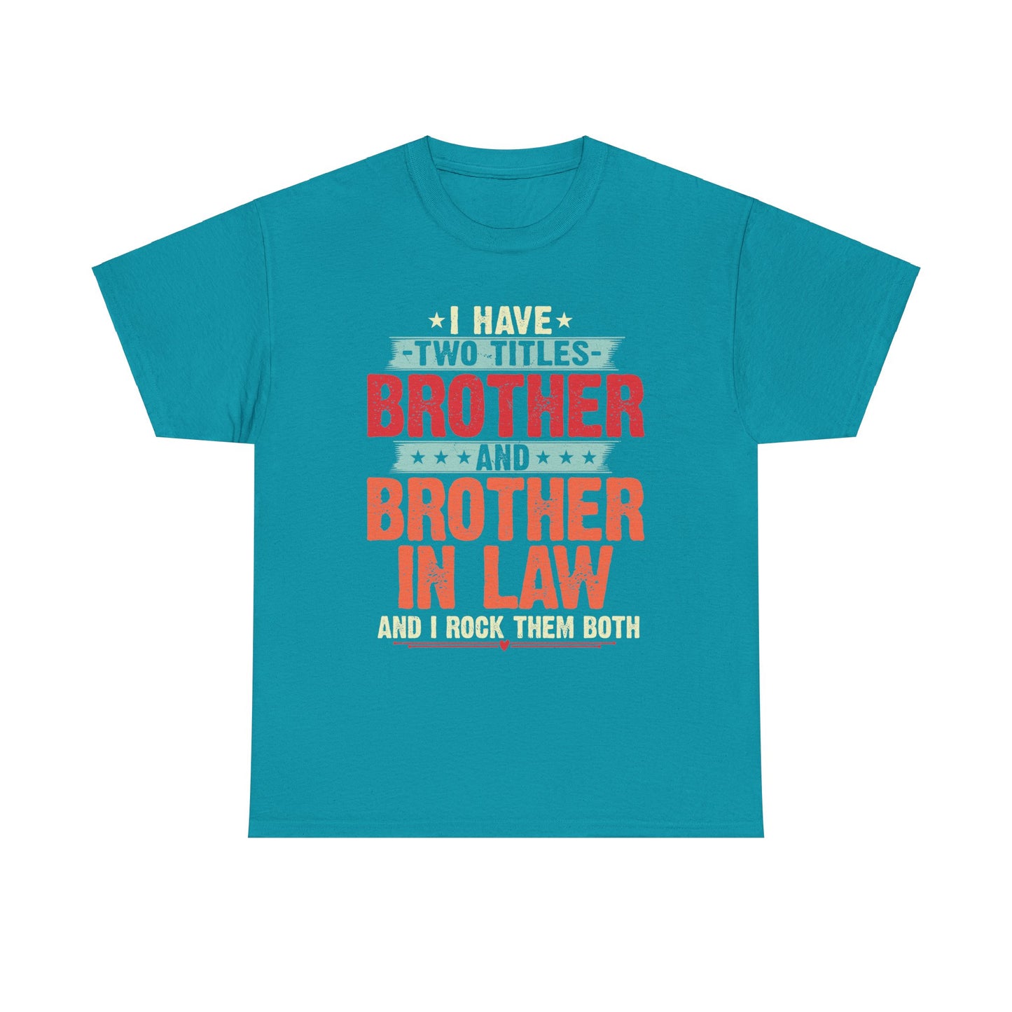 I have two titles Brother and Brother In Law Funny Brother Gift