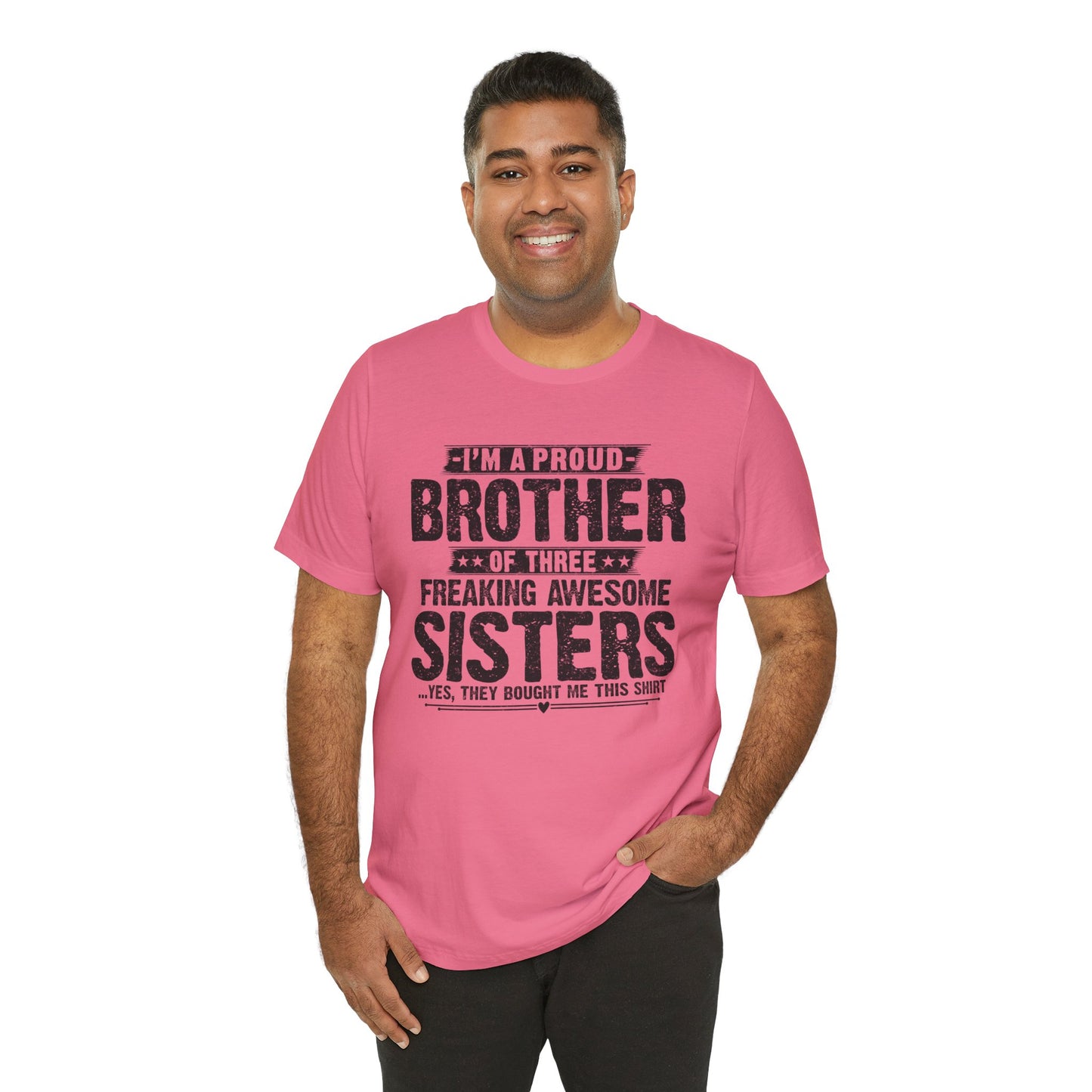 I'm A Proud Brother of Three Freaking Awesome Sisters Brother