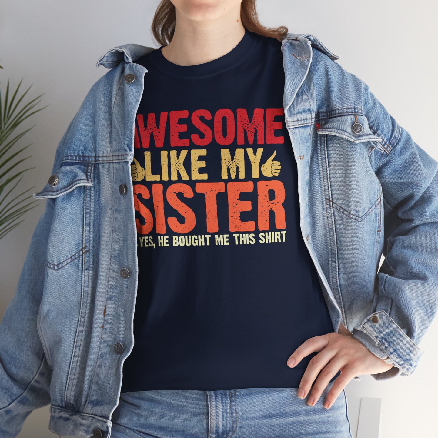 Awesome Like My Sister Tshirt, Funny Gift Unisex Heavy Cotton Tee