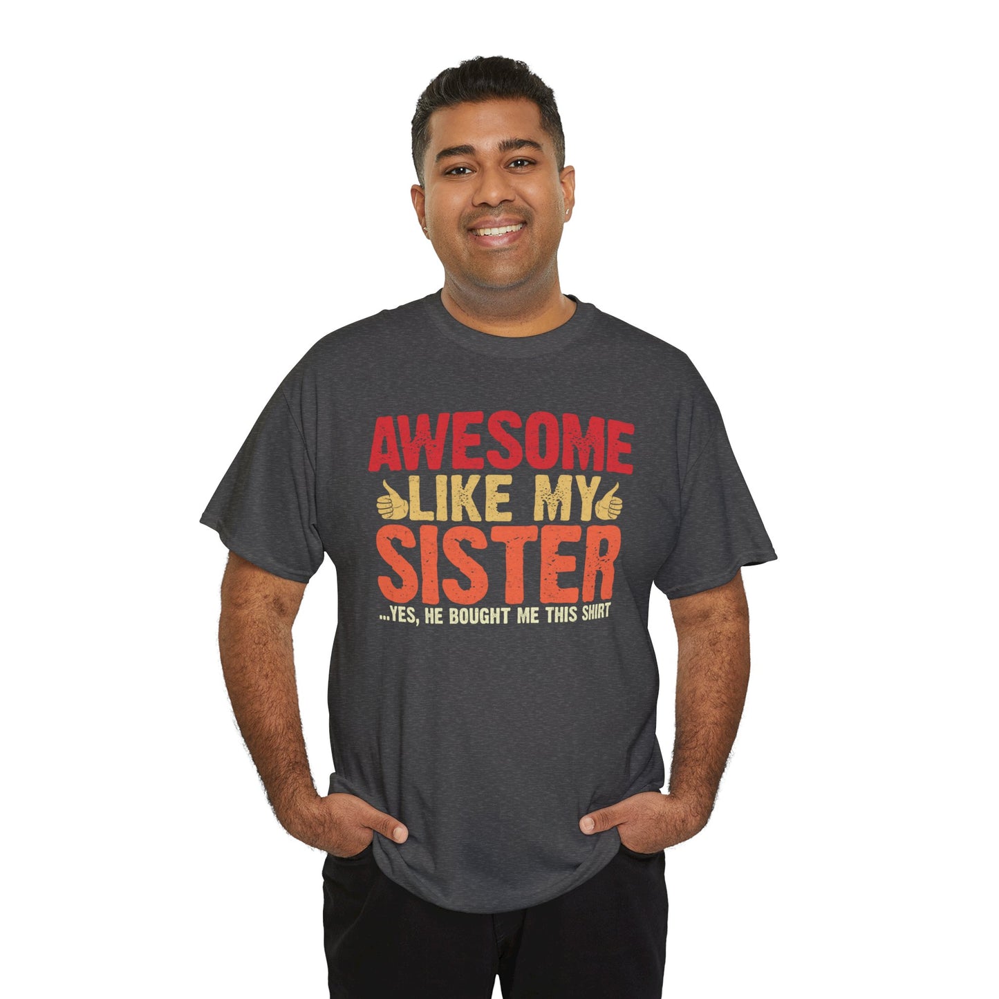 Awesome Like My Sister Tshirt, Funny Gift Unisex Heavy Cotton Tee