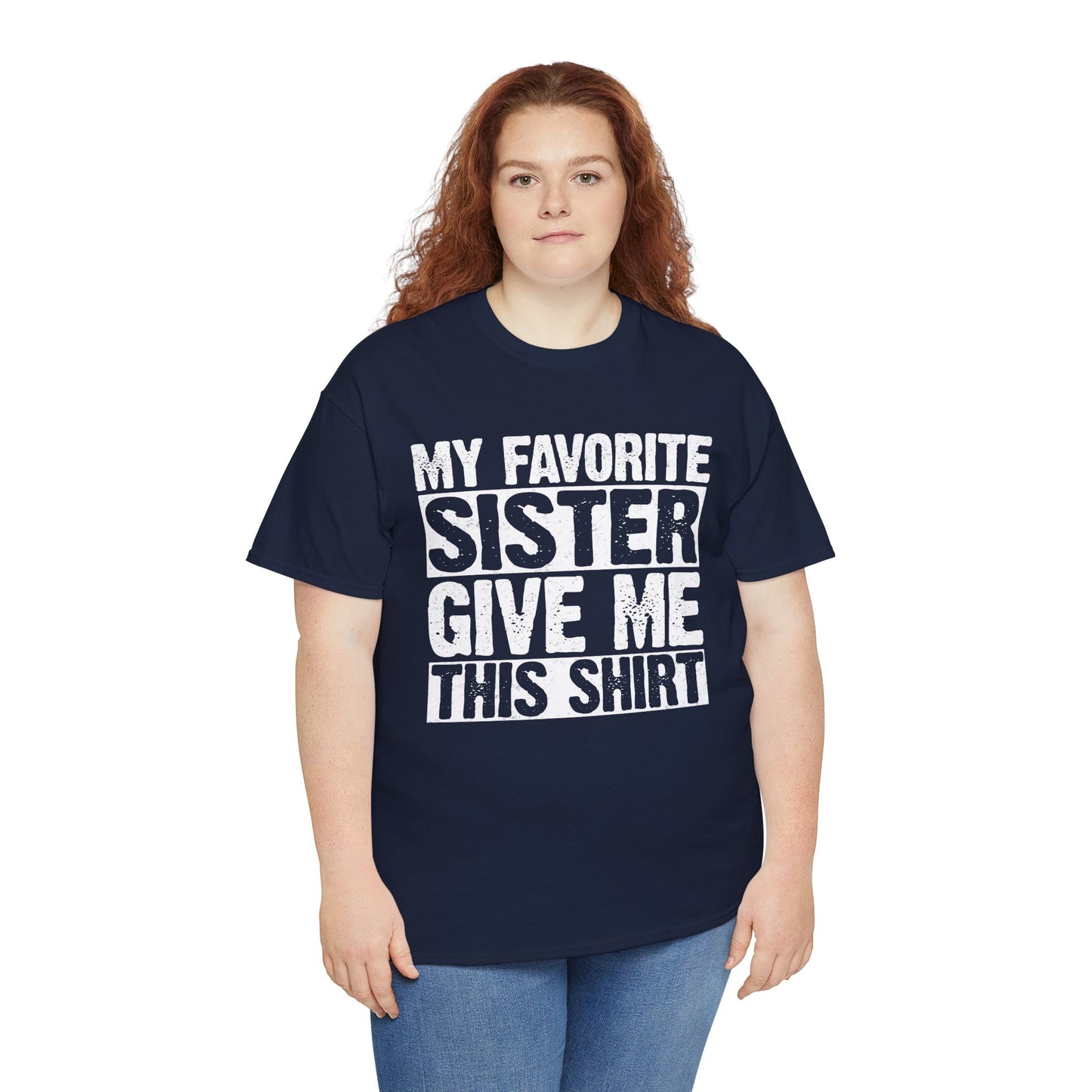 My Favorite Sister Give Me This Shirt From Sister Funny T-Shirt