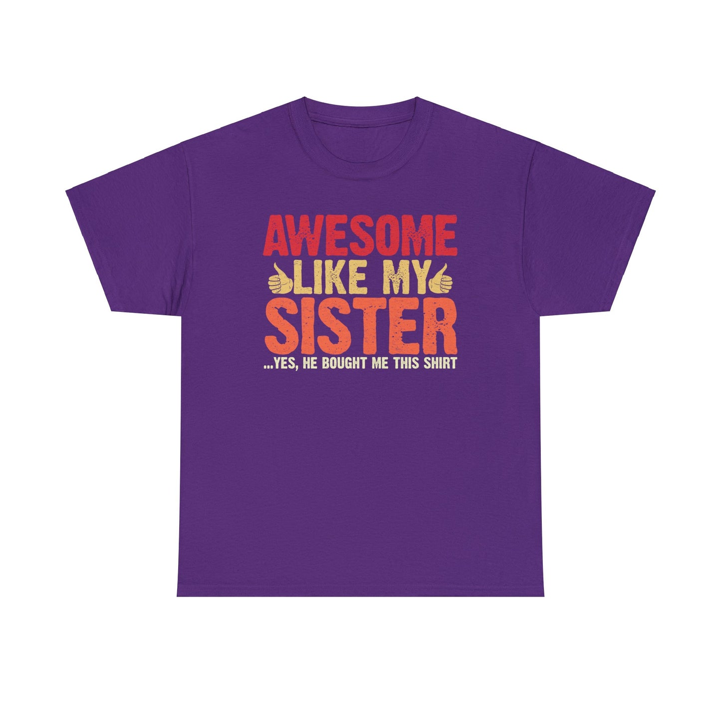 Awesome Like My Sister Tshirt, Funny Gift Unisex Heavy Cotton Tee