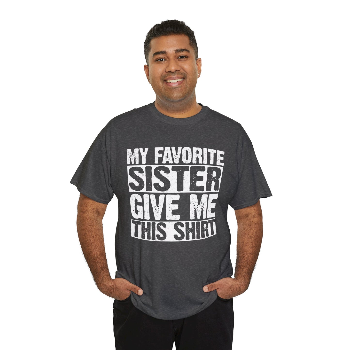 My Favorite Sister Give Me This Shirt From Sister Funny T-Shirt