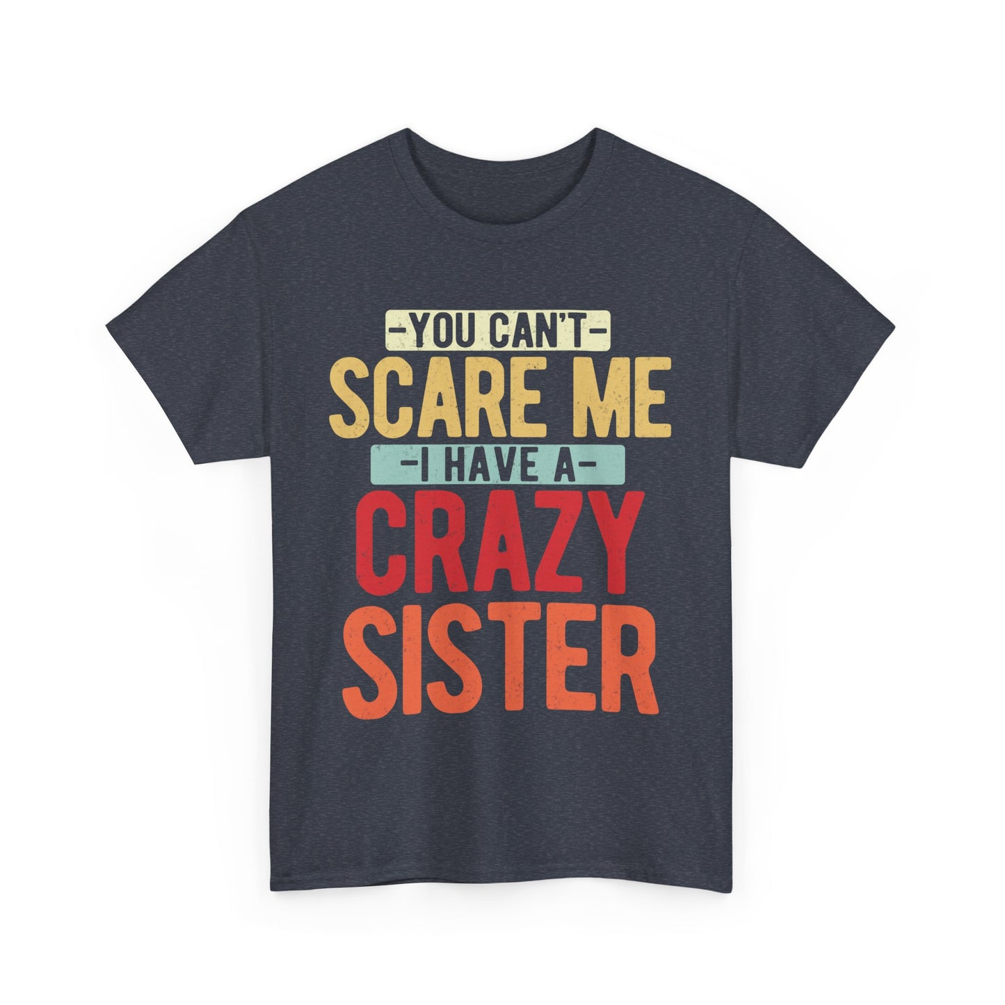 You Can't Scare Me I Have Four Crazy Sisters Funny Brother T-Shirt