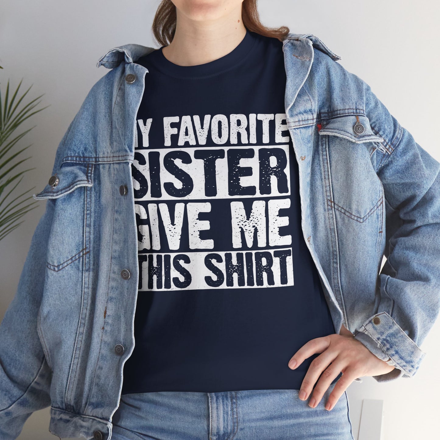 My Favorite Sister Give Me This Shirt From Sister Funny T-Shirt