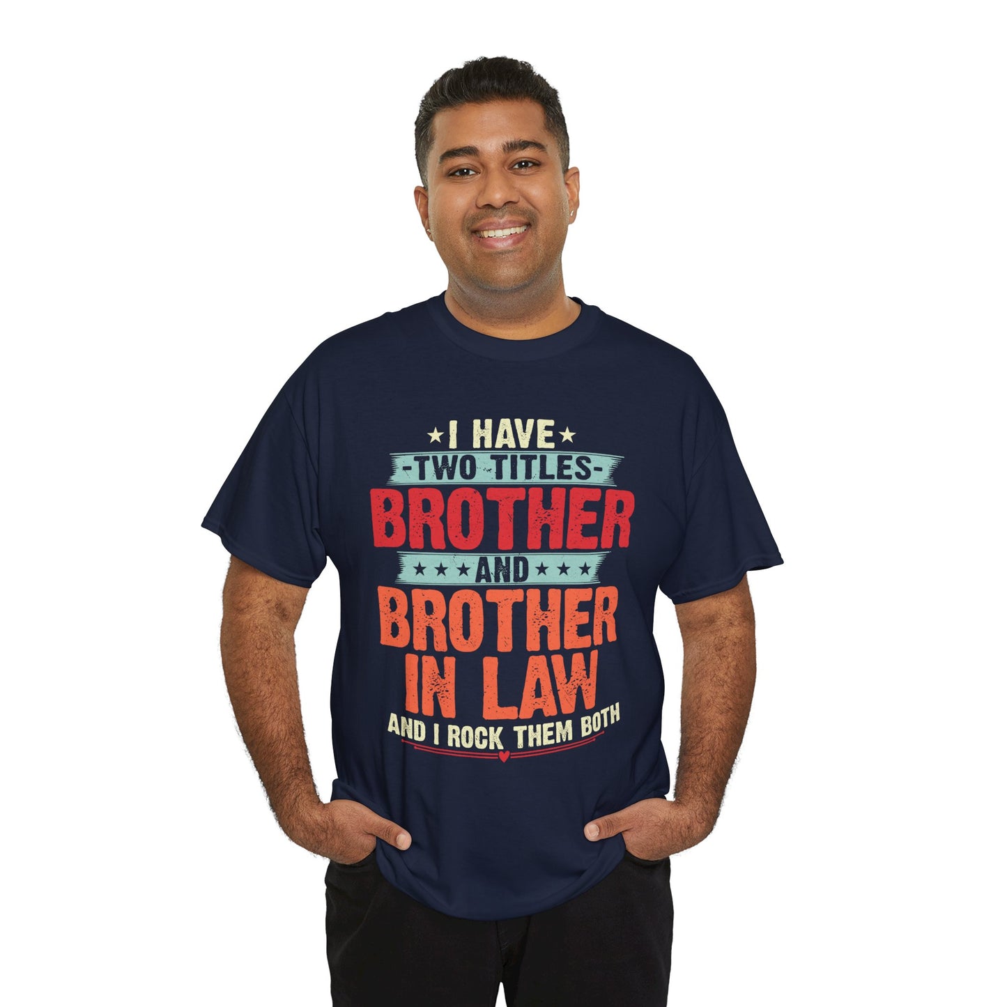 I have two titles Brother and Brother In Law Funny Brother Gift
