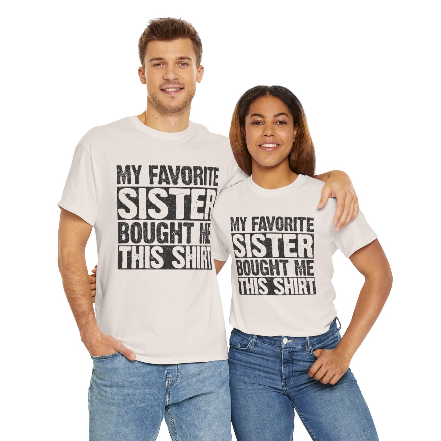 Funny Gifts Unisex Tee - My Favorite Sister Bought Me This Shirt