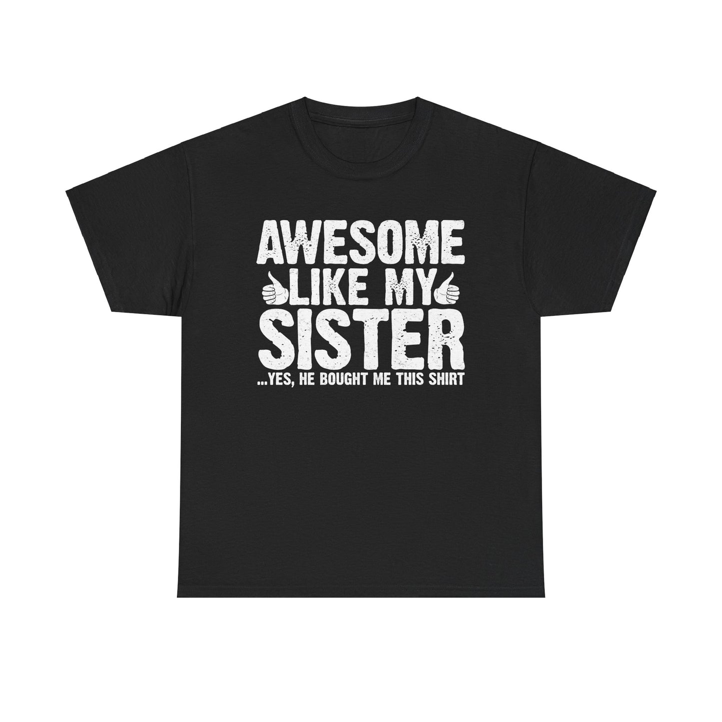 Awesome Like My Sister and Bought Me This Shirt Funny Brother Gift T-Shirt