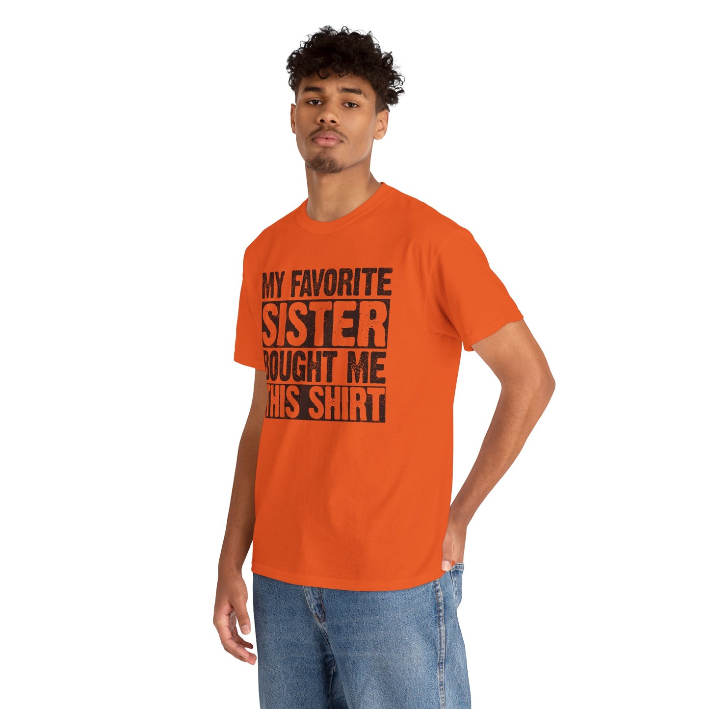 Funny Gifts Unisex Tee - My Favorite Sister Bought Me This Shirt