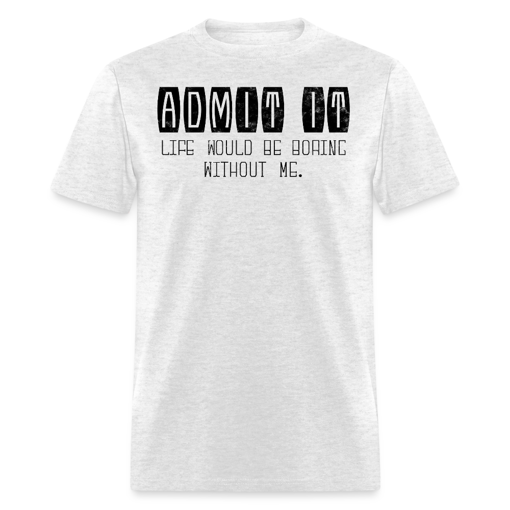 Life Would Be Boring Humor Graphic T-Shirt - light heather gray