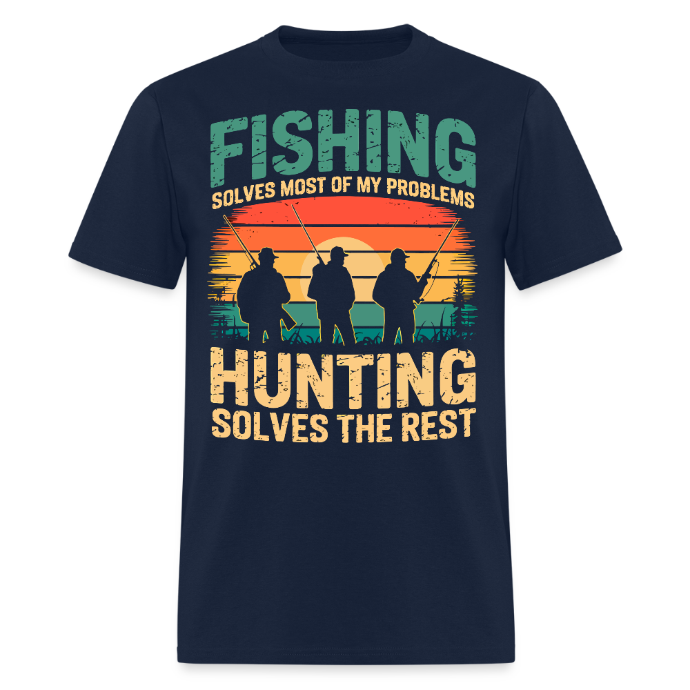 Fishing Solves Most Of My Problems Hunting Solves The Rest T-Shirt - navy