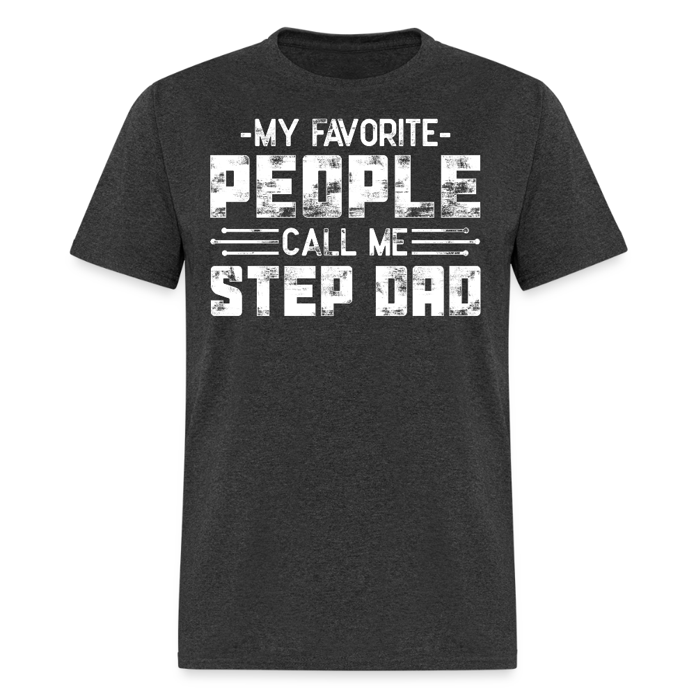 My Favorite People Call Me Step Dad T-shirt - heather black