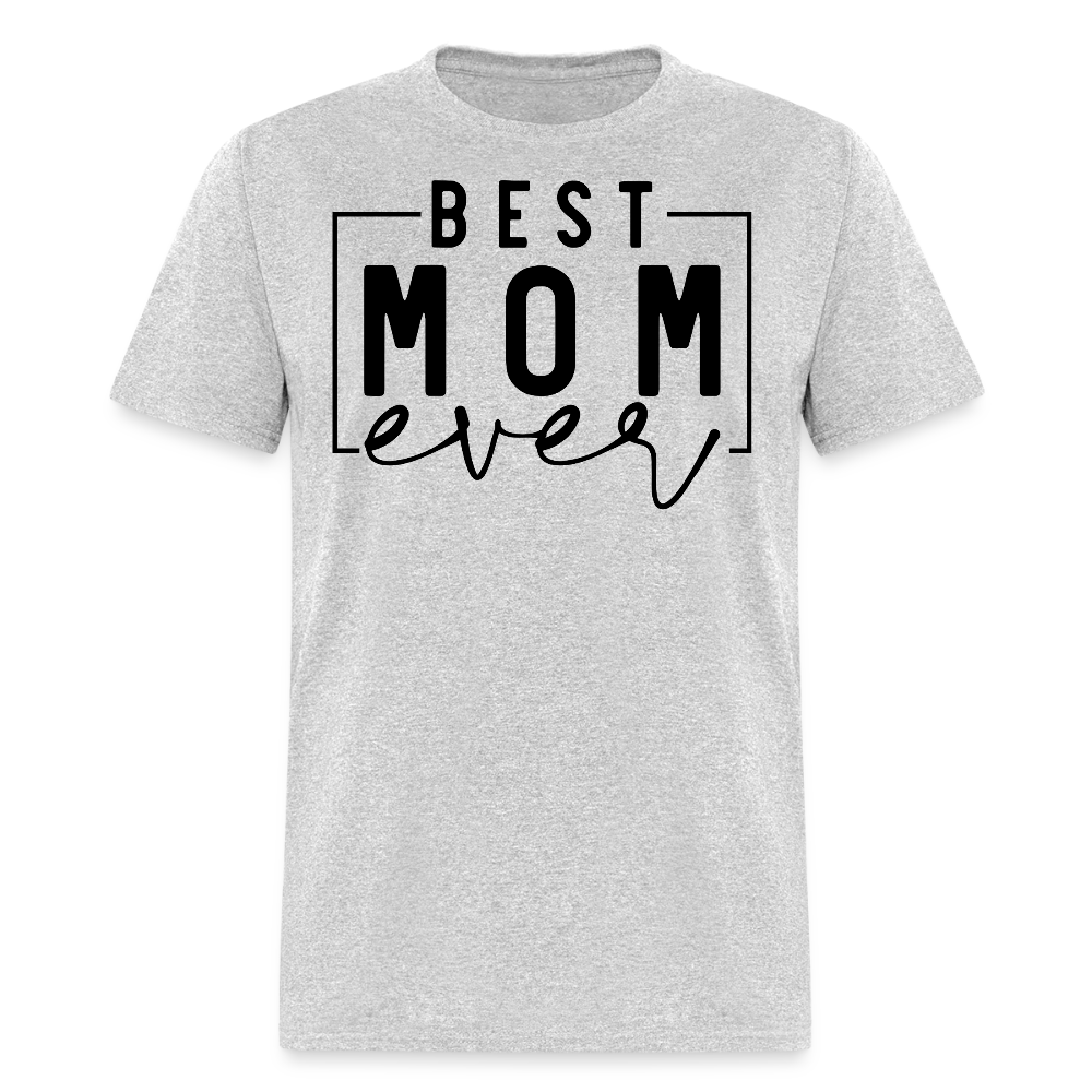 Best Mom Ever Tee Gift For Mother’s Day T-shirt - heather gray