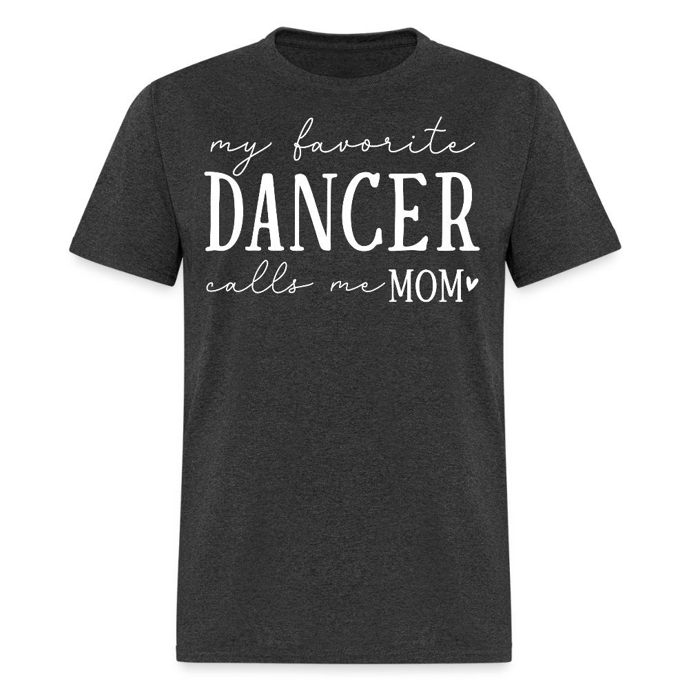 My Favorite Dancer Calls Me Mom T-shirt - heather black