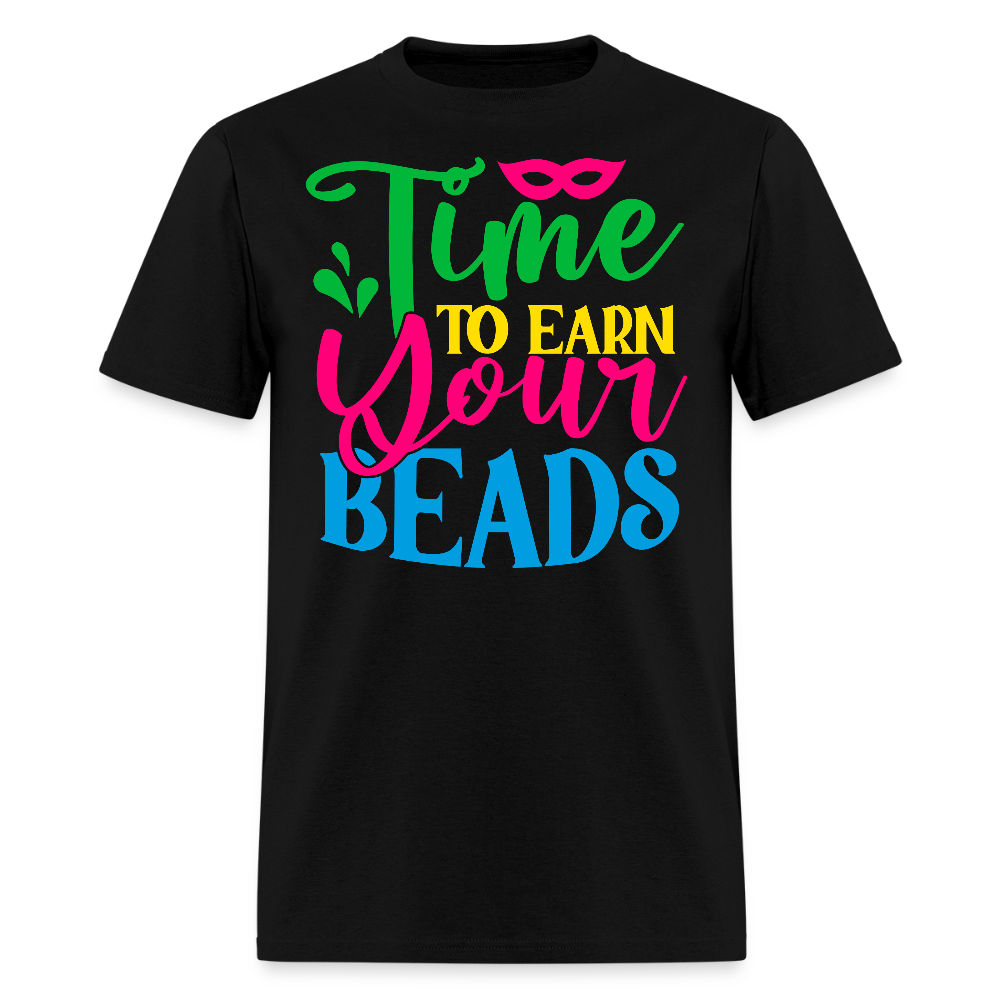 Time To Earn Your Beads Funny Mardi Gras T-shirt - black