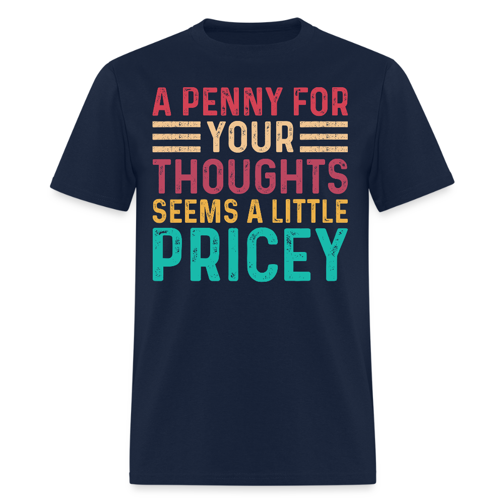 Funny A Penny For Your Thoughts Seems A Little Pricey T-Shirt - navy