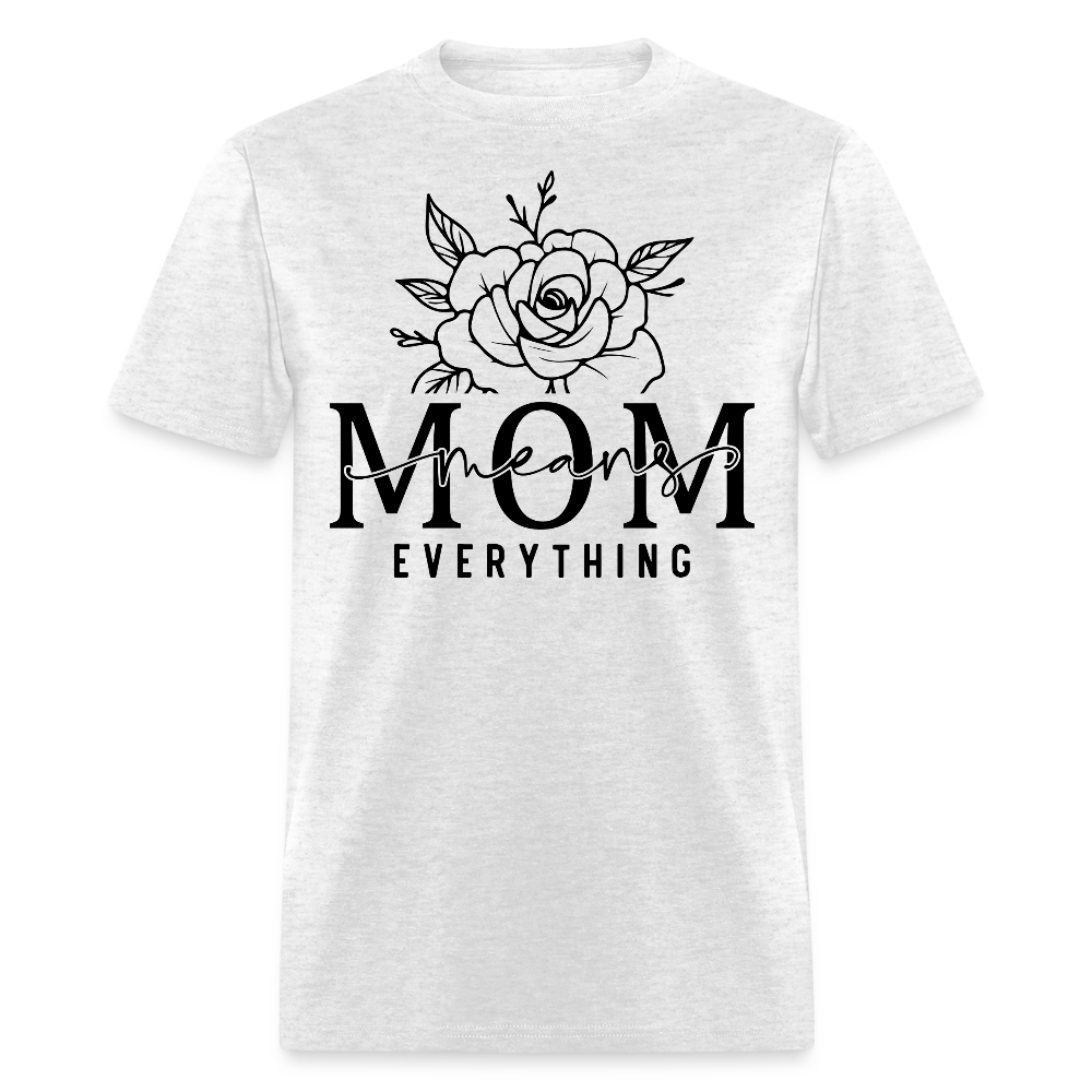 Mom Means Everything Mother's Day T-shirt - light heather gray