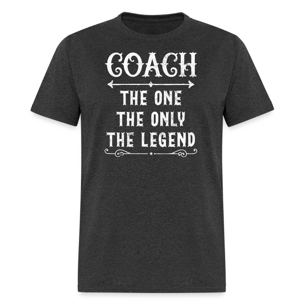 Coach The One The Only The Legend Coach Appreciation T-Shirt - heather black