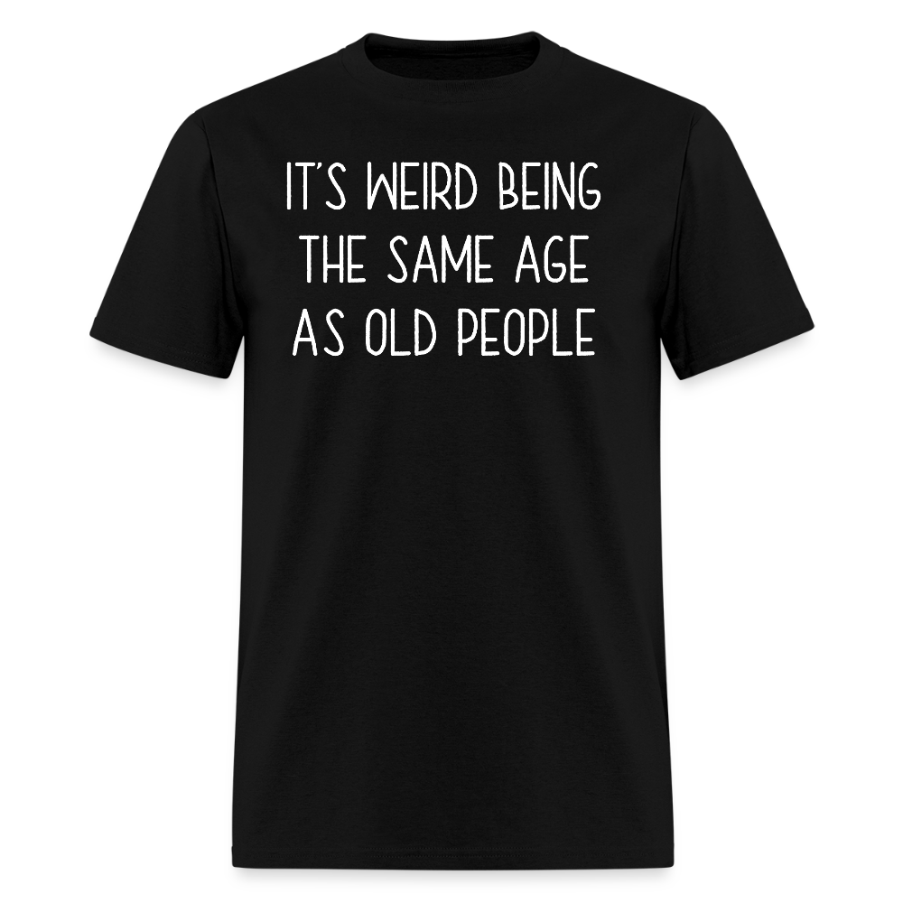 Same Age As Old People Sarcastic Birthday Gift T-Shirt - black