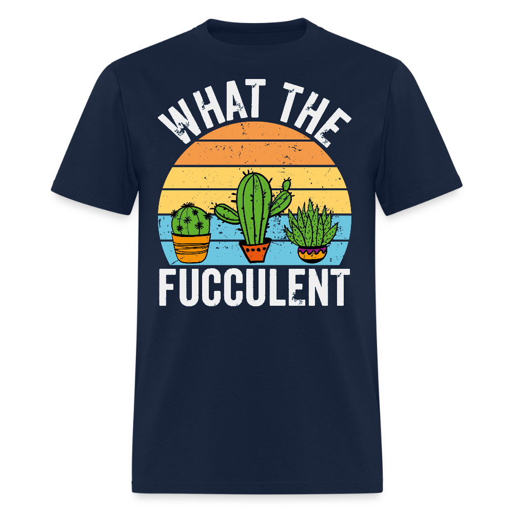 What The Fucculent Funny Plant Lover T-Shirt - navy