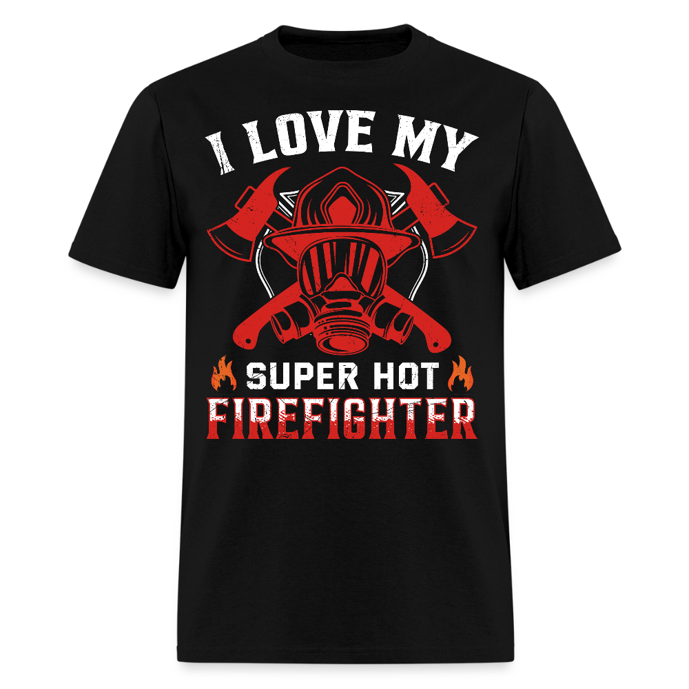I Love My Super Hot Firefighter T-Shirt - black