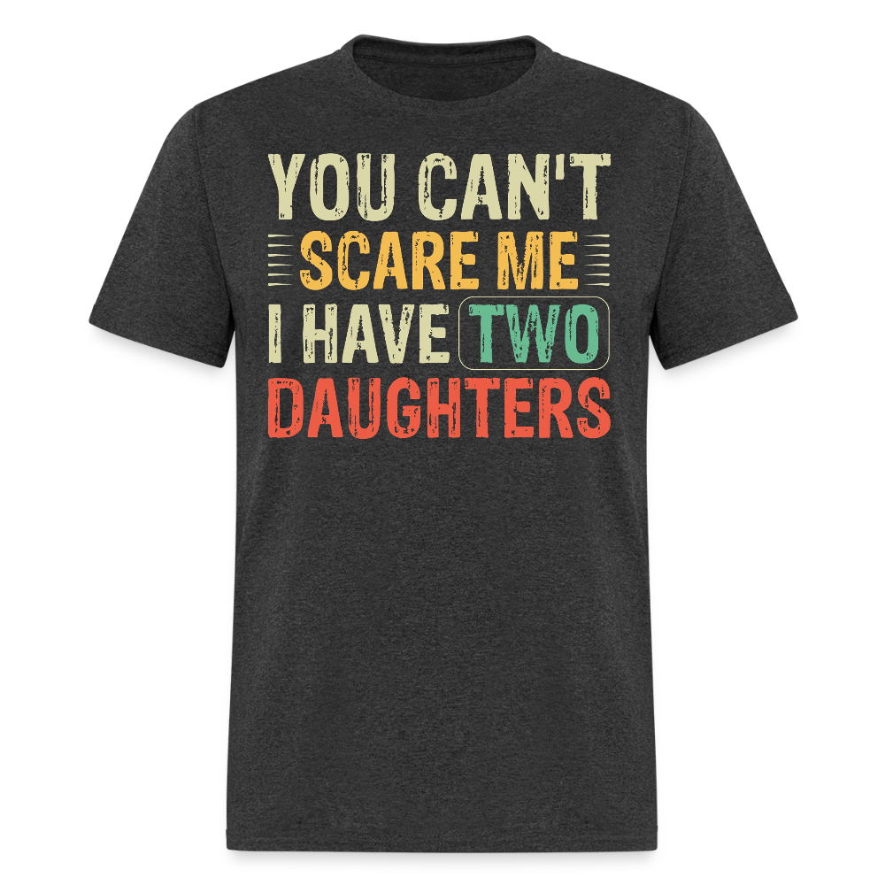 You Can't Scare Me Shirt for Dads I Have Two Daughters Unisex T-shirt - heather black