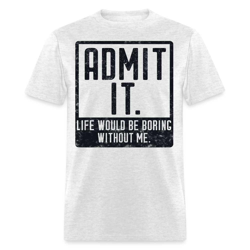 Life Would Be Boring Tee Funny Graphic T-Shirt - light heather gray