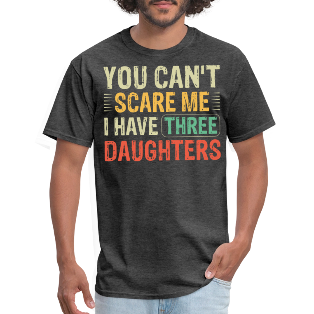 You Can't Scare Me Shirt For Dads With Three Daughters Unisex T-shirt - heather black