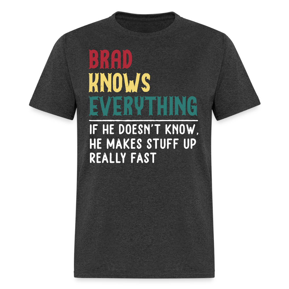 Brad Knows Everything Hilarious Brad T-shirt - heather black