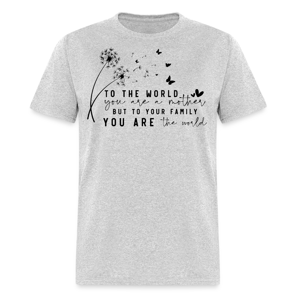 You Are The World Mom Mother’s Day T-shirt - heather gray