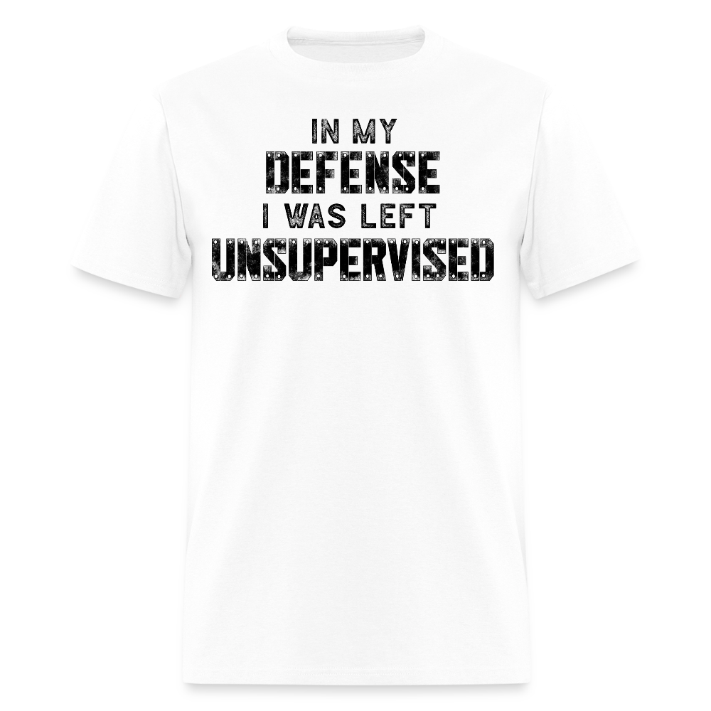 In My Defense I Was Left Unsupervised Sarcastic Quote T-Shirt - white