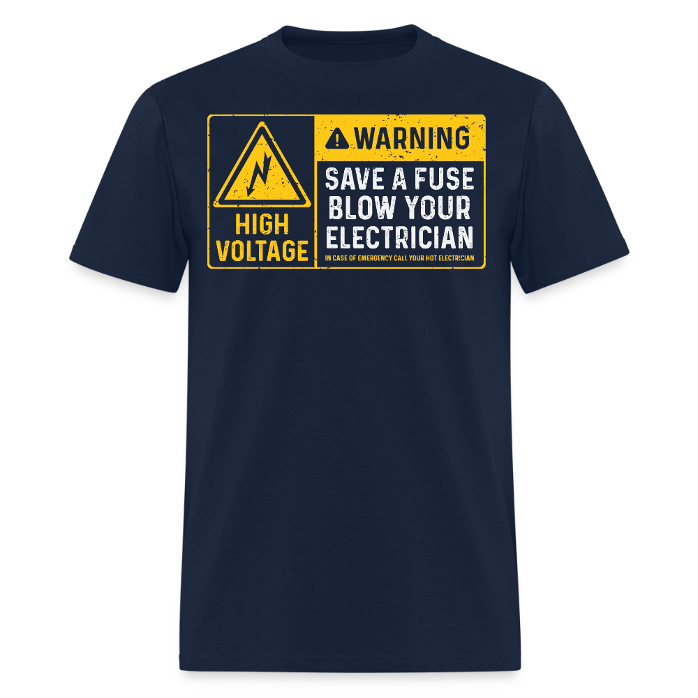 Save a Fuse Blow Your Electrician High Voltage Warning T-Shirt - navy