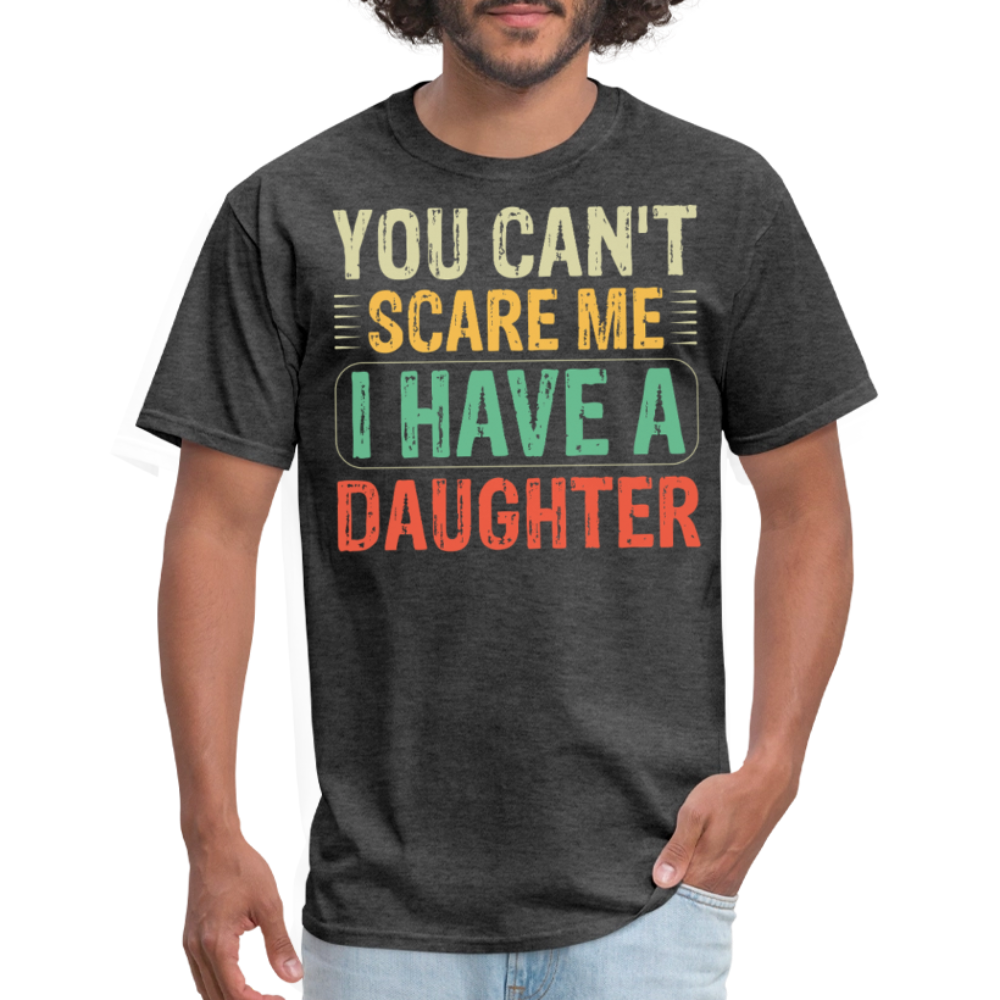 I Have A Daughter Shirt You Can't Scare Me T-shirt for Dads - heather black