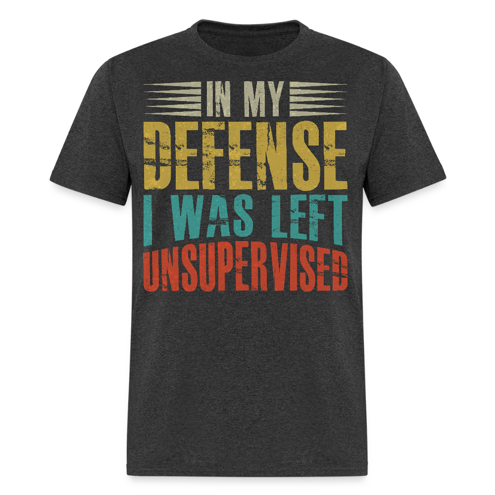 In My Defense I Was Left Unsupervised Sarcastic Humor Graphic Shirt - heather black