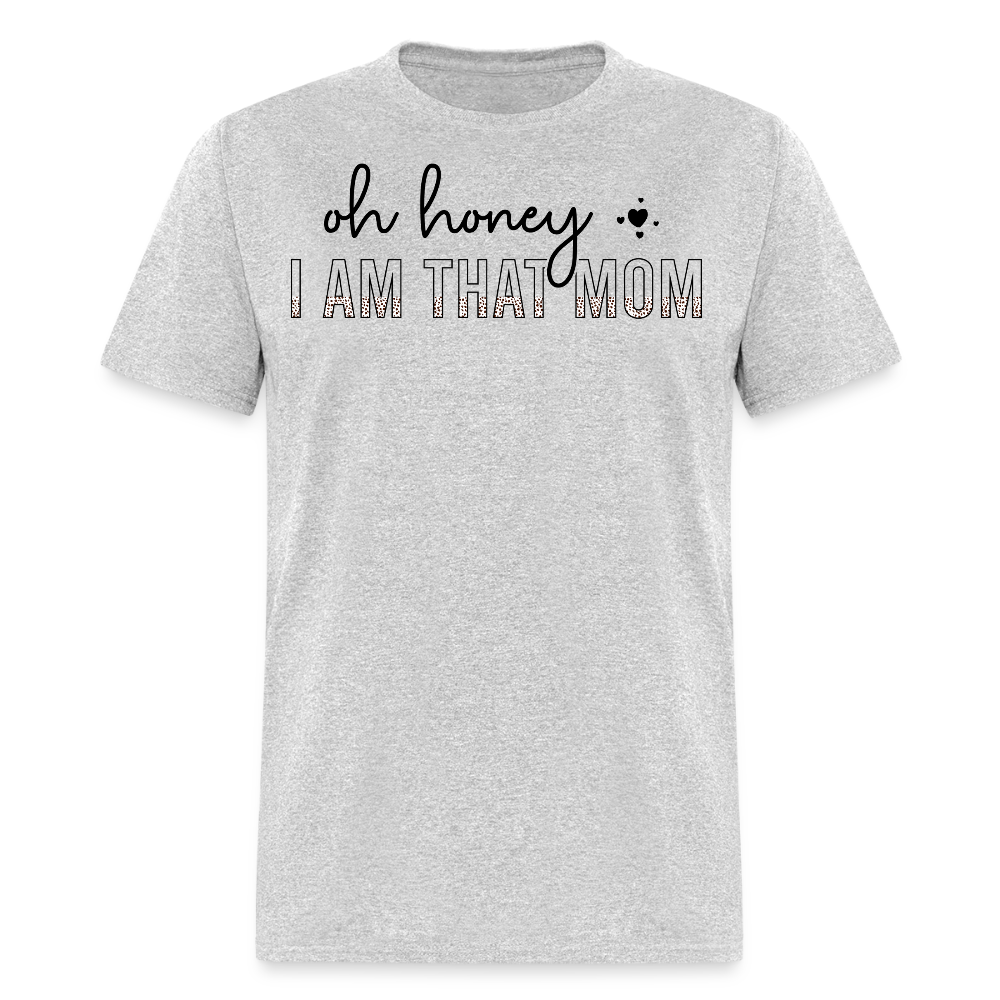 Oh Honey I Am That Mom T-shirt - heather gray